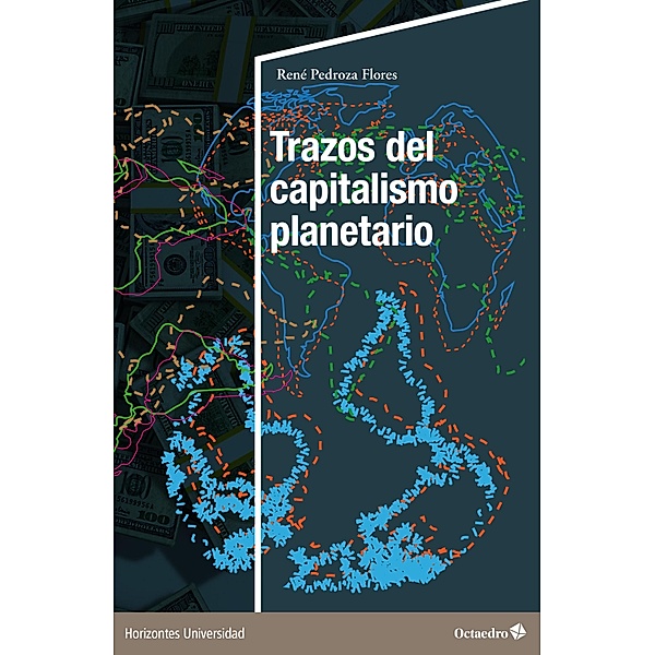 Trazos del capitalismo planetario / Horizontes Universidad, René Pedroza Flores