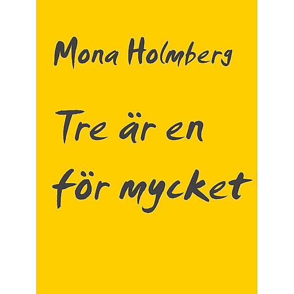 Tre är en för mycket, Mona Holmberg