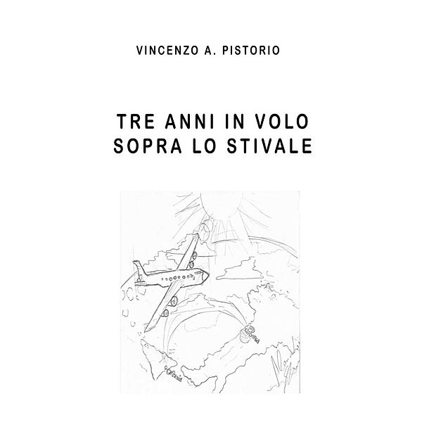 Tre anni in volo sopra lo Stivale, Vincenzo A. Pistorio