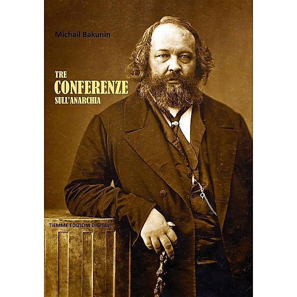 Tre Conferenze sull'Anarchia, Michail Bakunin