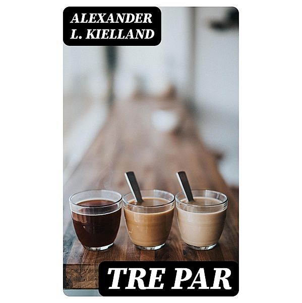 Tre Par, Alexander L. Kielland