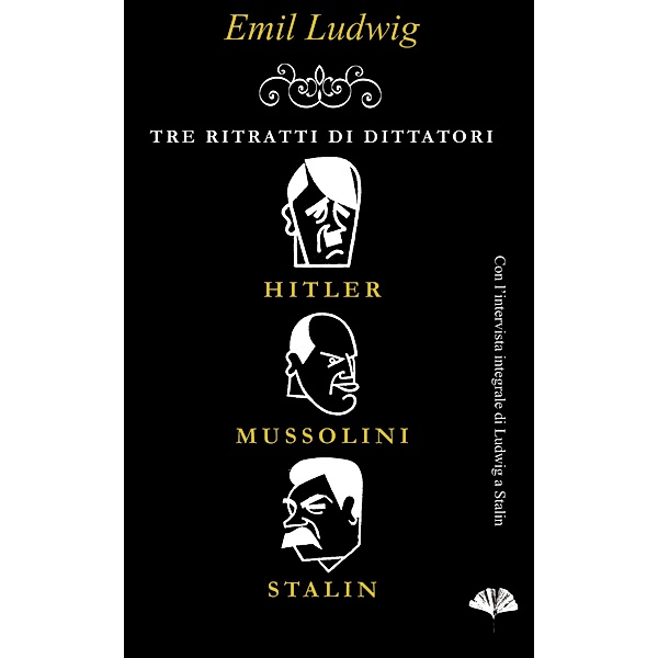 Tre ritratti di dittatori: Hitler, Mussolini, Stalin, Emil Ludwig