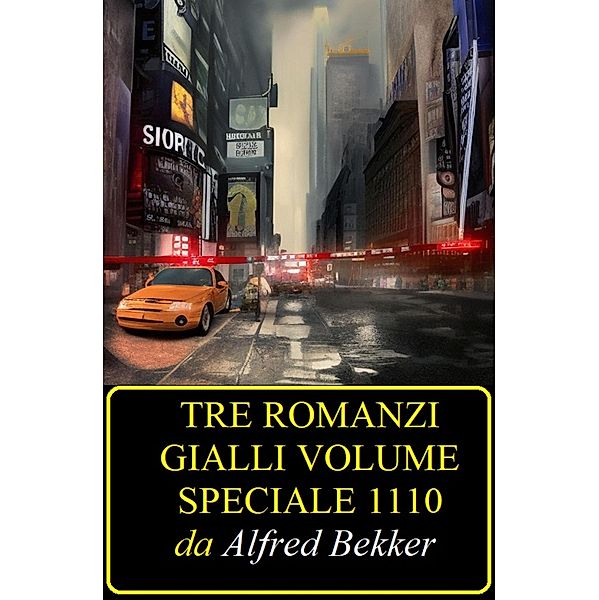 Tre romanzi gialli volume speciale 1110, Alfred Bekker