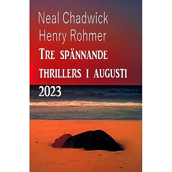 Tre spännande thrillers i augusti 2023, Neal Chadwick, Henry Rohmer