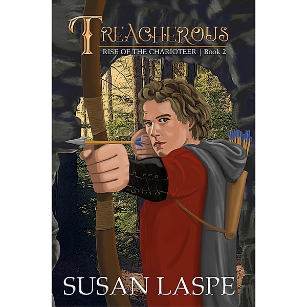 Treacherous (Rise of the Charioteer Series, #2) / Rise of the Charioteer Series, Susan Laspe