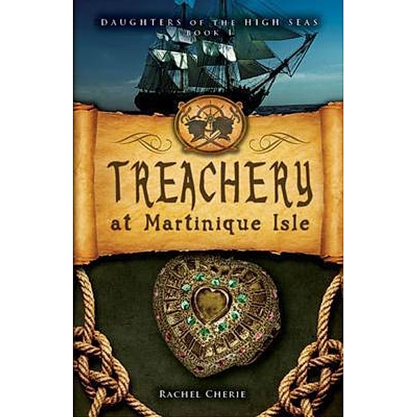 Treachery at Martinique Isle / Daughters of the High Seas Bd.1, Rachel Cherie