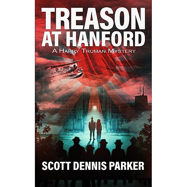 Treason at Hanford: A Harry Truman Mystery, Scott Dennis Parker