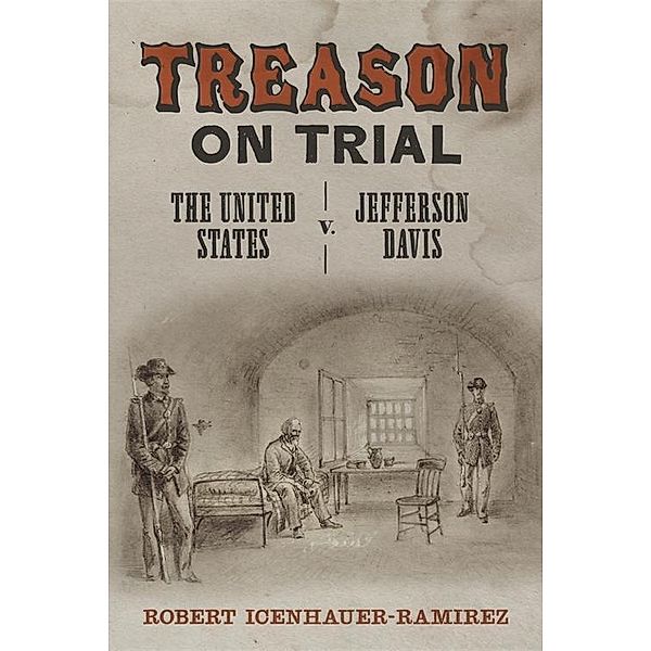 Treason on Trial / Conflicting Worlds: New Dimensions of the American Civil War, Robert Icenhauer-Ramirez