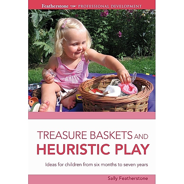 Treasure Baskets and Heuristic Play, Sally Featherstone