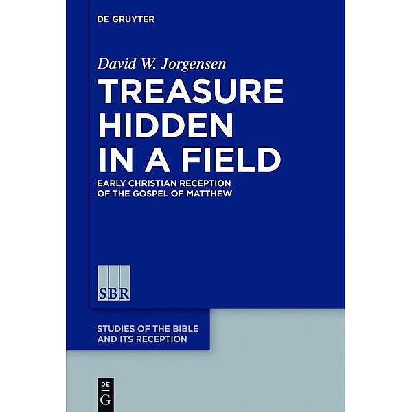 Treasure Hidden in a Field / Studies of the Bible and Its Reception Bd.6, David W. Jorgensen