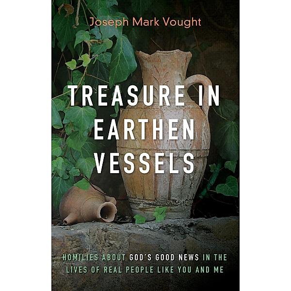 Treasure in Earthen Vessels, Joseph Mark Vought