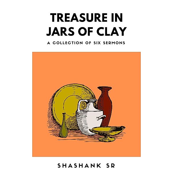 Treasure in Jars of Clay, Sr Shashank