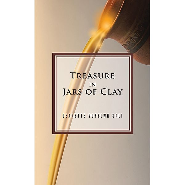 Treasure in Jars of Clay, Jeanette Vuyelwa Sali