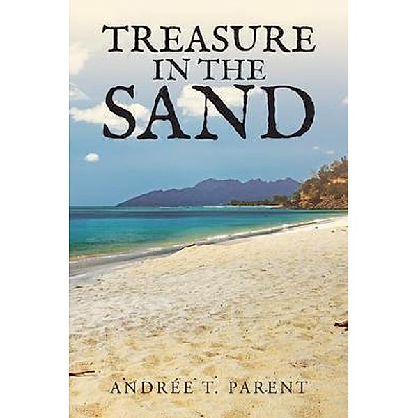 Treasure in the Sand / Author Reputation Press, LLC, Andrée Parent