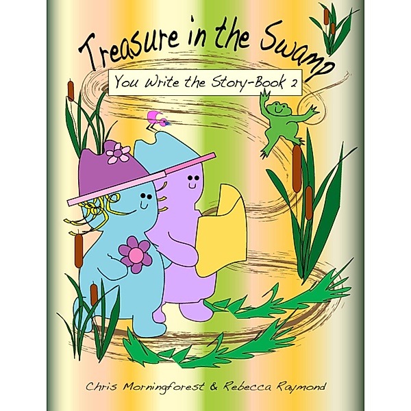Treasure in the Swamp - You Write the Story Book 2, Chris Morningforest, Rebecca Raymond