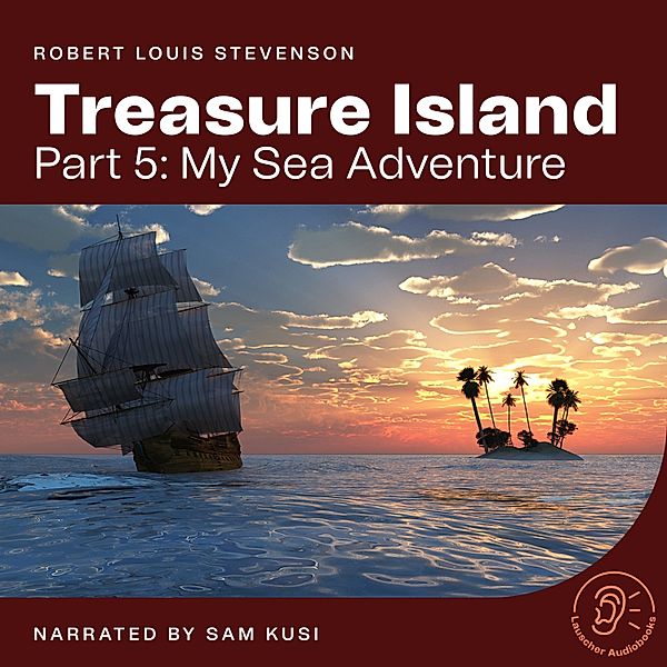 Treasure Island - 5 - Treasure Island (Part 5: My Sea Adventure), Robert Louis Stevenson