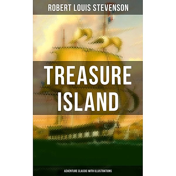 Treasure Island (Adventure Classic with Illustrations), Robert Louis Stevenson