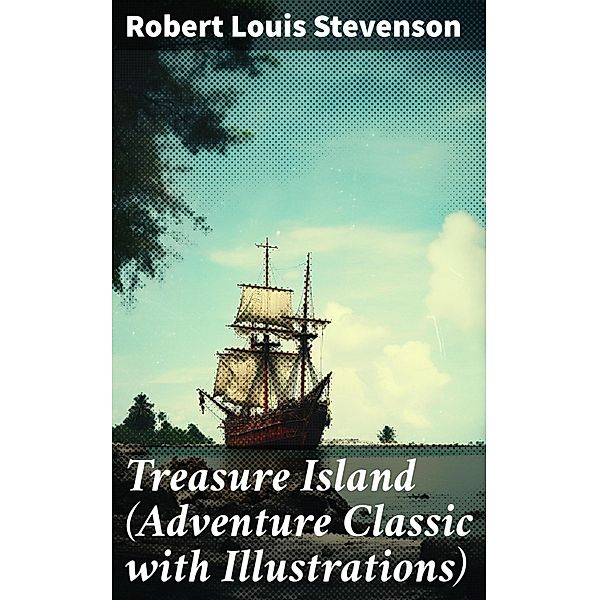 Treasure Island (Adventure Classic with Illustrations), Robert Louis Stevenson