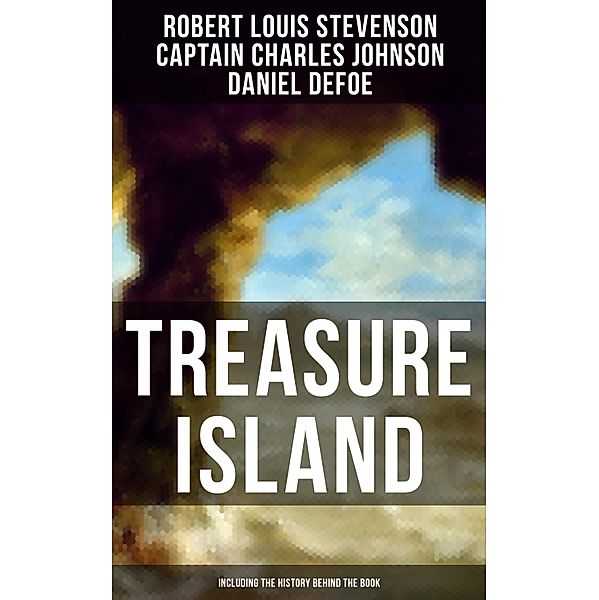 Treasure Island (Including the History Behind the Book), Robert Louis Stevenson, Captain Charles Johnson, Daniel Defoe