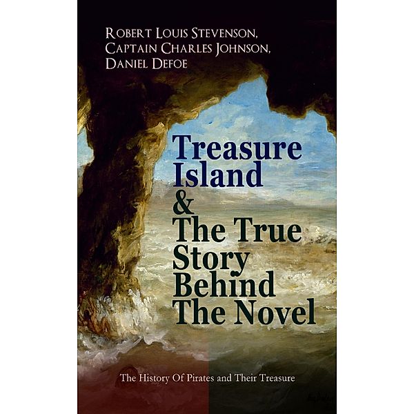 Treasure Island & The True Story Behind The Novel - The History Of Pirates and Their Treasure, Robert Louis Stevenson, Captain Charles Johnson, Daniel Defoe