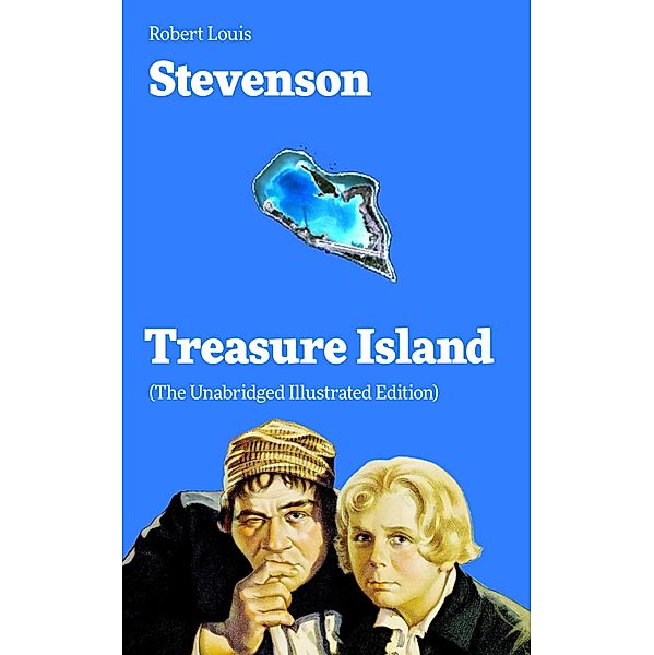 Treasure Island (The Unabridged Illustrated Edition), Robert Louis Stevenson