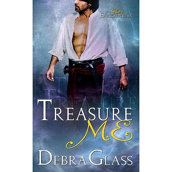Treasure Me (Hot Encounters, #3) / Hot Encounters, Debra Glass
