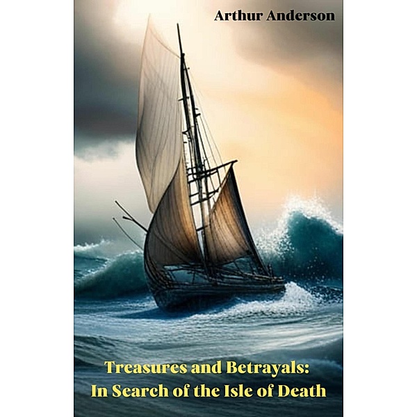 Treasures and Betrayals: In Search of the Isle of Death, Arthur Anderson