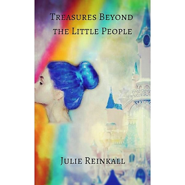 Treasures Beyond The Little People, Julie Reinkall