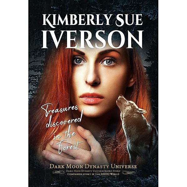 Treasures Discovered in the Forest (Dark Moon Dynasty Universe) / Dark Moon Dynasty Universe, Kimberly Sue Iverson