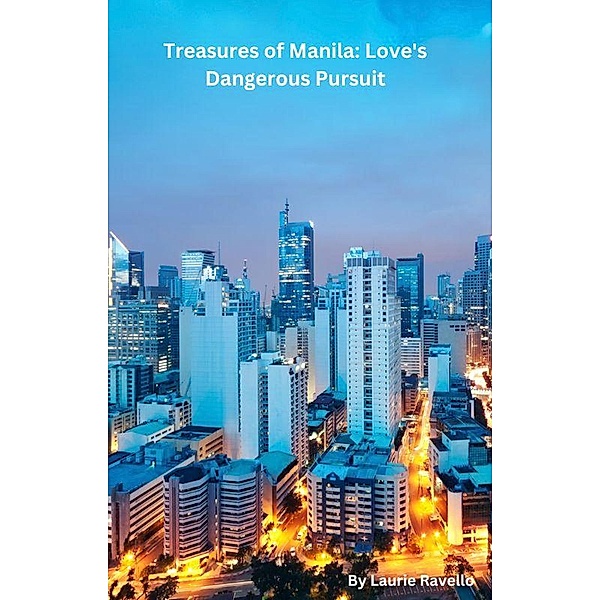Treasures of Manila: Love's Dangerous Pursuit, Laurie Ravello