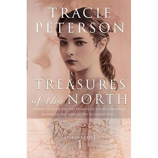 Treasures of the North (Yukon Quest Book #1), Tracie Peterson