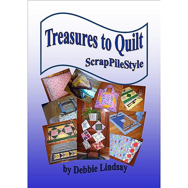 Treasures to Quilt / Debbie Lindsay, Debbie Lindsay