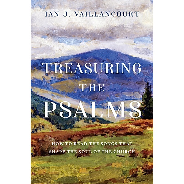 Treasuring the Psalms, Ian J. Vaillancourt