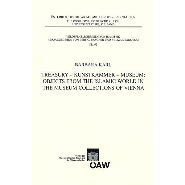 Treasury - Kunstkammer - Musuem: Objects from the Islamic World in the Museum Collections of Vienna, Barbara Karl