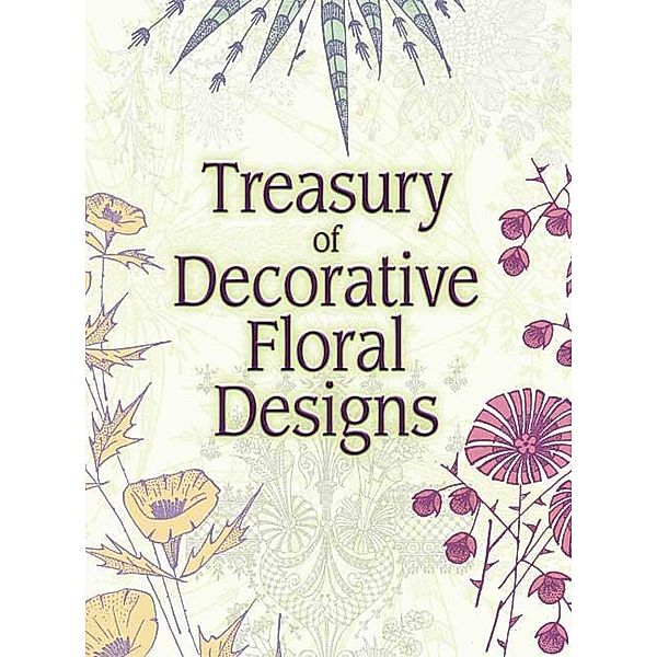 Treasury of Decorative Floral Designs / Dover Pictorial Archive, Dover