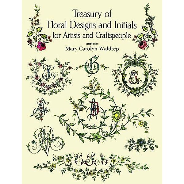 Treasury of Floral Designs and Initials for Artists and Craftspeople / Dover Pictorial Archive