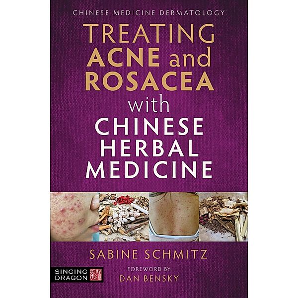 Treating Acne and Rosacea with Chinese Herbal Medicine, Sabine Schmitz