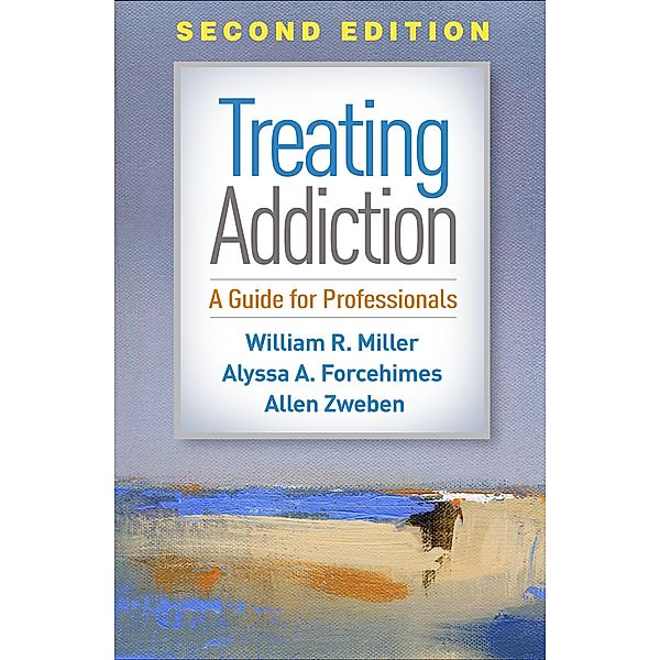 Treating Addiction, William R. Miller, Alyssa A. Forcehimes, Allen Zweben
