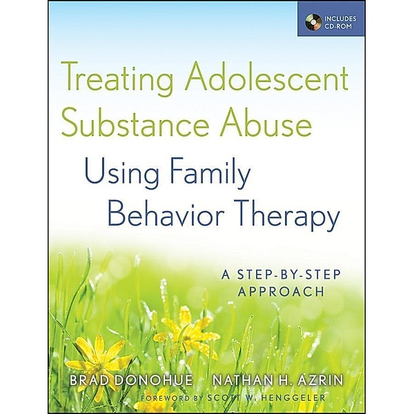 Treating Adolescent Substance Abuse Using Family Behavior Therapy, Brad Donohue, Nathan H. Azrin
