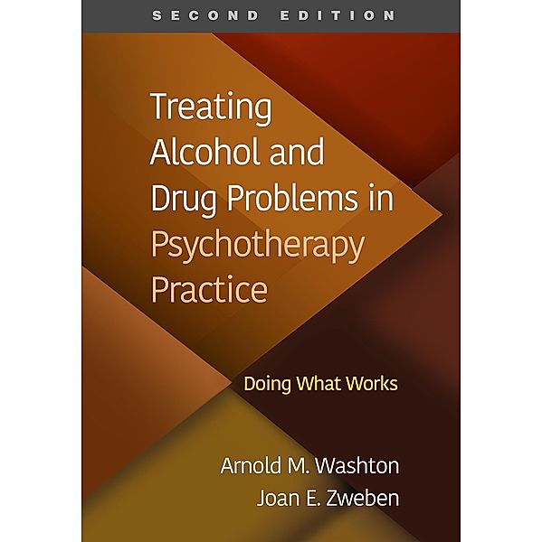 Treating Alcohol and Drug Problems in Psychotherapy Practice, Arnold M. Washton, Joan E. Zweben