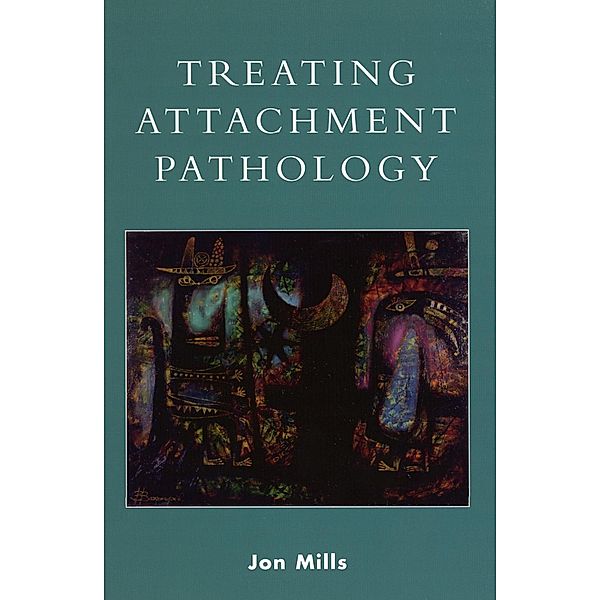 Treating Attachment Pathology, Jon Mills