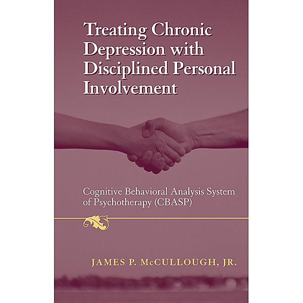 Treating Chronic Depression with Disciplined Personal Involvement, Jr., James P. McCullough