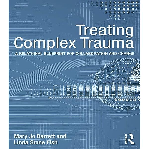 Treating Complex Trauma, Mary Jo Barrett, Linda Stone Fish