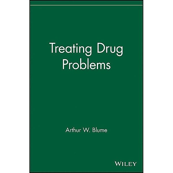 Treating Drug Problems / Wiley Treating Addictions Series, Arthur Blume