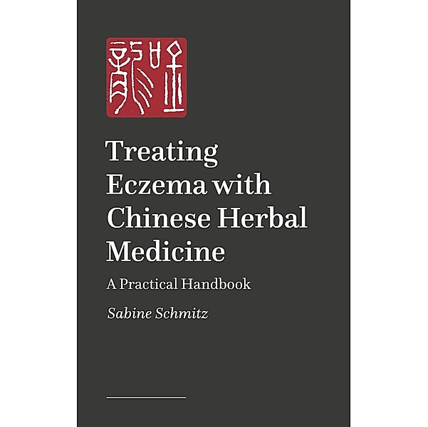 Treating Eczema and Neurodermatitis with Chinese Herbal Medicine, Sabine Schmitz