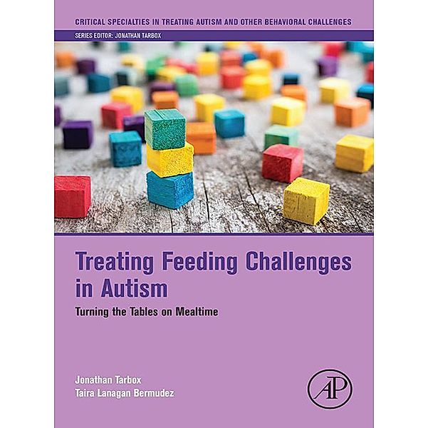 Treating Feeding Challenges in Autism, Jonathan Tarbox, Taira Lanagan Bermudez