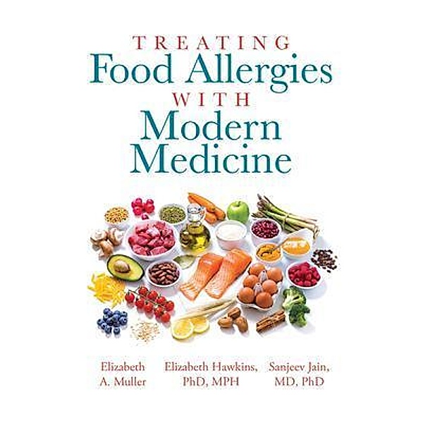 Treating Food Allergies with Modern Medicine, Elizabeth Muller, Elizabeth Hawkins Mph, Sanjeev Jain MD