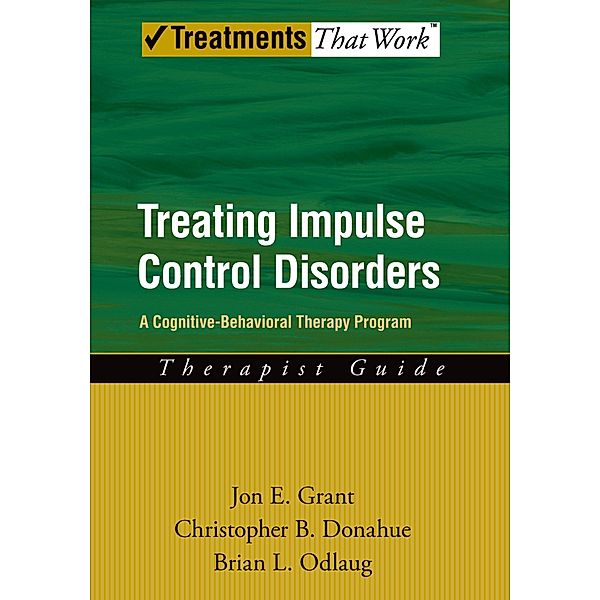Treating Impulse Control Disorders, Jon E. Grant, Christopher B. Donahue, Brian L. Odlaug