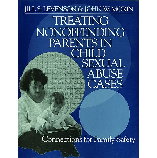 Treating Nonoffending Parents in Child Sexual Abuse Cases, Jill S. Levenson, John W. Morin