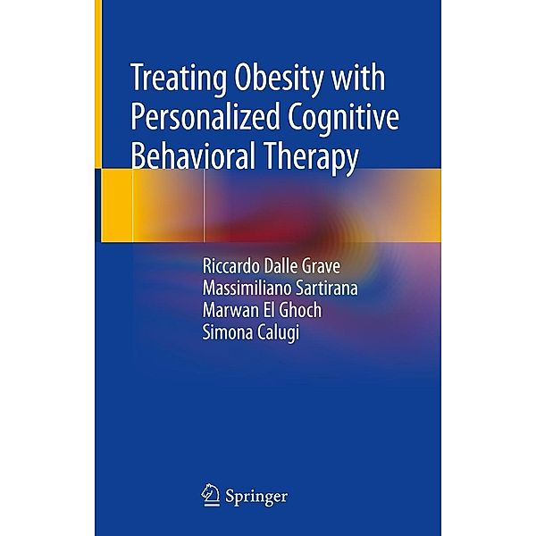 Treating Obesity with Personalized Cognitive Behavioral Therapy, Riccardo Dalle Grave, Massimiliano Sartirana, Marwan El Ghoch, Simona Calugi